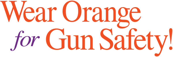 Wear Orange for Gun Safety!