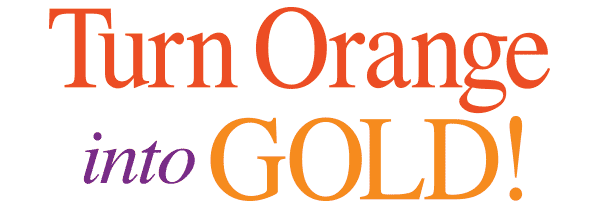 Turn Orange into Gold!